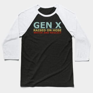 GEN X raised on hose water and neglect Humor Generation X Baseball T-Shirt